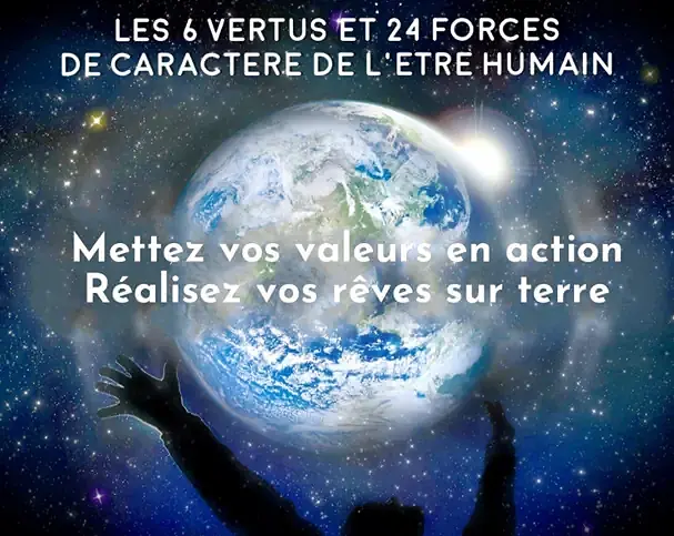 6 vertus et 24 forces de caractère de l’être humain - Mettez vos valeurs en action, réalisez vos rêves sur terre