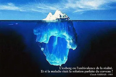l'iceberg ou l'ambivalence de la réalité. Et si la maladie était la solution parfaite du cerveau ? Claude Sabbah - 1985