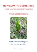 Homéopathie Sensitive - Mythes, Réalités, Sciences et Traditions
Tome 2: Le règne végétal