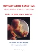 Homéopathie Sensitive - Mythes, Réalités, Sciences et Traditions
Tome 4: Le règne mental & virtuel